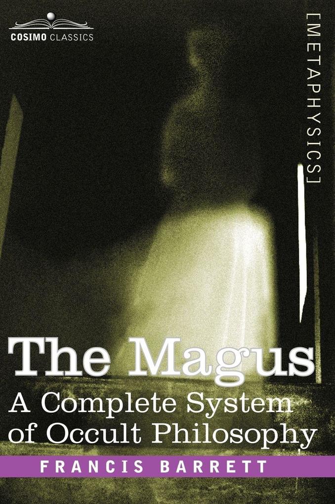 Produktbild: The Magus, a Complete System of Occult Philosophy | Francis Barrett