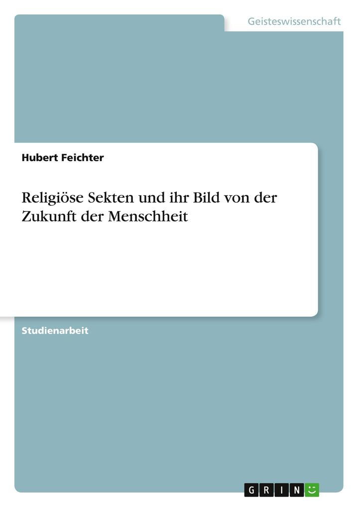Produktbild: Religiöse Sekten und ihr Bild von der Zukunft der Menschheit | Hubert Feichter