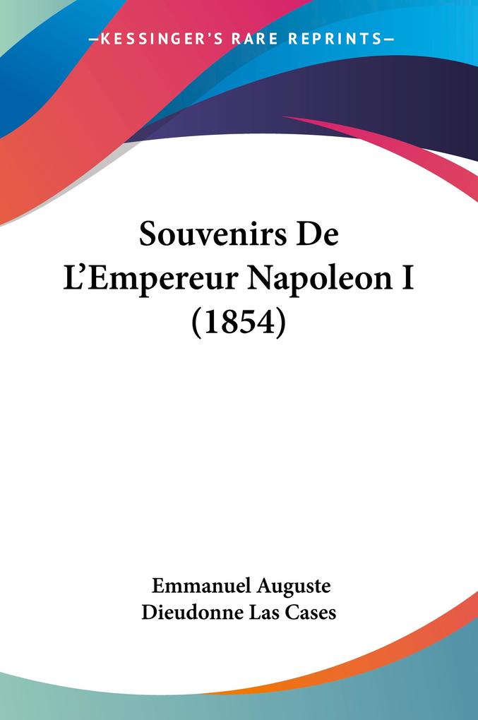 Produktbild: Souvenirs De L'Empereur Napoleon I (1854) | Emmanuel Auguste Dieudonne Las Cases