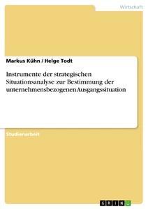Produktbild: Instrumente der strategischen Situationsanalyse zur Bestimmung der unternehmensbezogenen Ausgangssituation | Markus Kühn, Helge Todt
