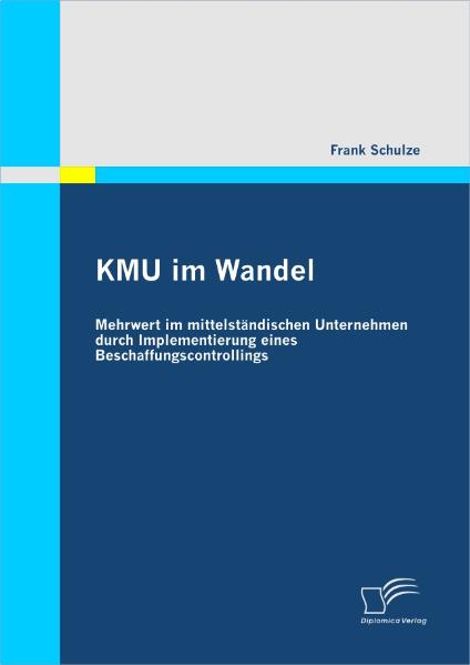Produktbild: KMU im Wandel: Mehrwert im mittelständischen Unternehmen durch Implementierung eines Beschaffungscontrollings | Frank Schulze