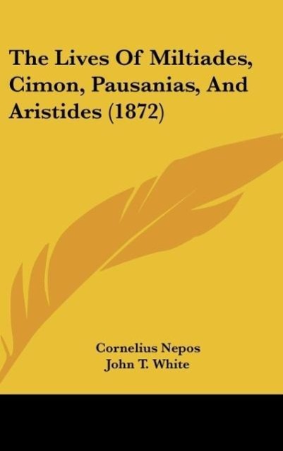 Produktbild: The Lives Of Miltiades, Cimon, Pausanias, And Aristides (1872) | Cornelius Nepos