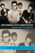 Why Pamper Life's Complexities?: Essays on the Smiths