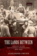 Lands Between: Conflict in the East European Borderlands, 1870-1992