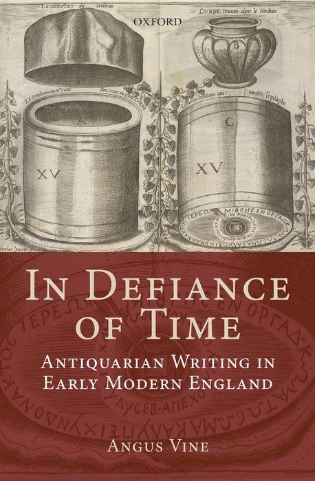 In Defiance of Time: Antiquarian Writing in Early Modern England als Buch (gebunden)