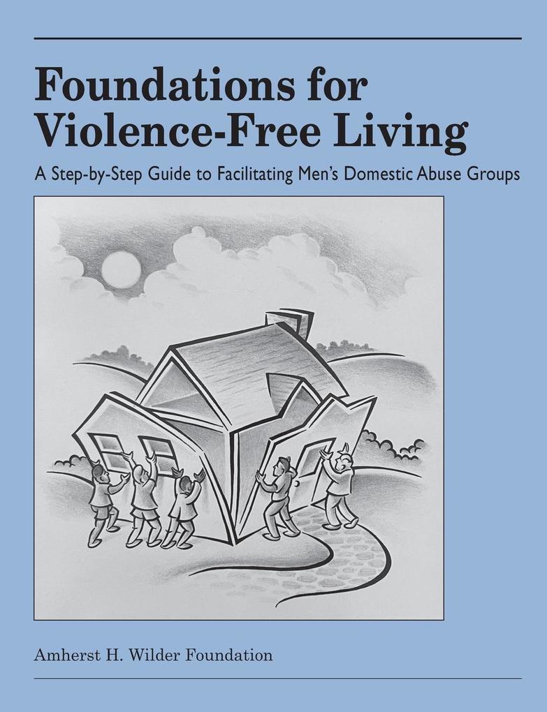 Foundations for Violence-Free Living: A Step-By-Step Guide to Facilitating Men's Domestic Abuse Groups als Taschenbuch