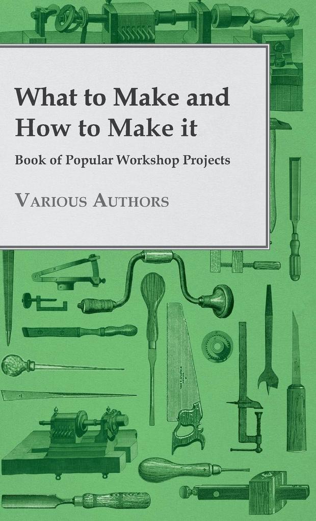 What to Make and How to Make it - Book of Popular Workshop Projects als Buch (gebunden)