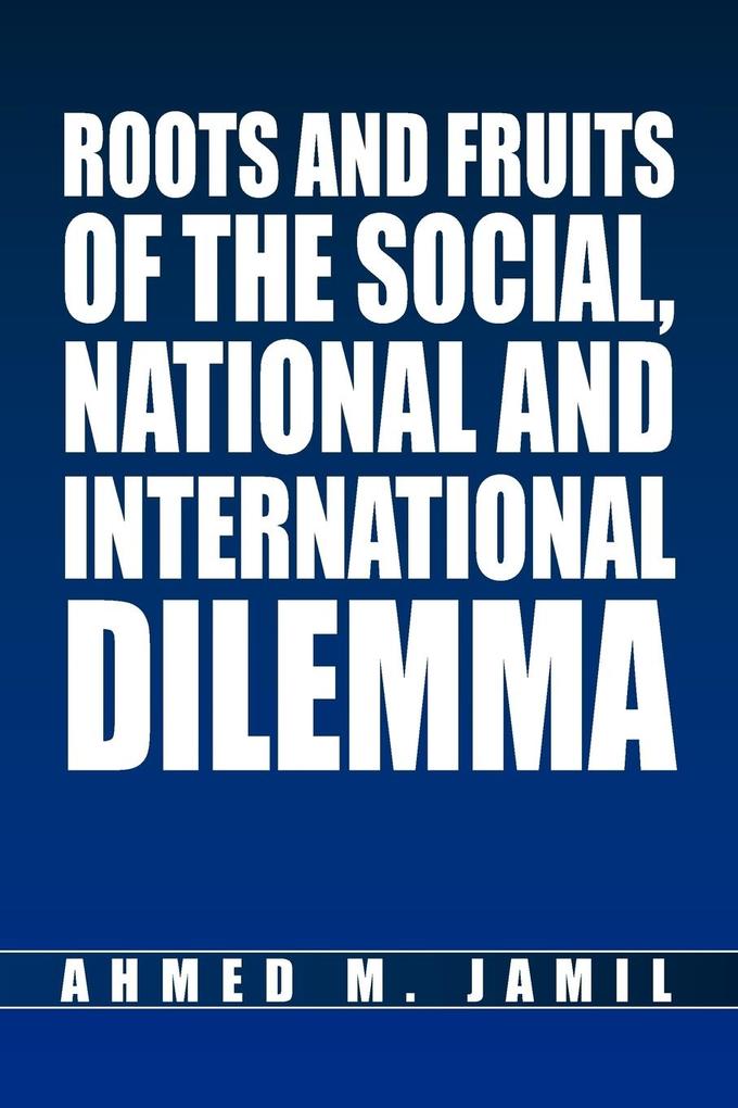 Roots and Fruits Of The Social, National And International Dilemma als Taschenbuch
