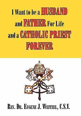 I Want to be a Husband and Father For Life and a Catholic Priest Forever als Buch (gebunden)