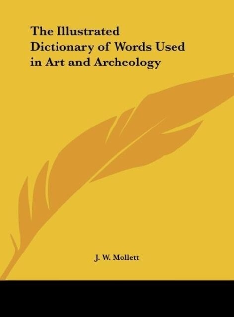 The Illustrated Dictionary of Words Used in Art and Archeology als Buch (gebunden)