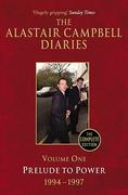 The Alastair Campbell Diaries, Volume One: Prelude to Power, 1947-1997, the Complete Edition