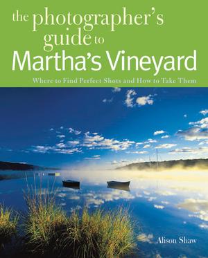 Produktbild: Photographing Martha's Vineyard: Where to Find Perfect Shots and How to Take Them | Alison Shaw