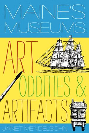 Produktbild: Maine's Museums: Art, Oddities & Artifacts | Janet Mendelsohn