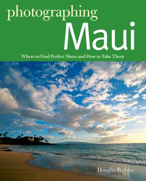 Produktbild: Photographing Maui: Where to Find Perfect Shots and How to Take Them | Douglas Peebles