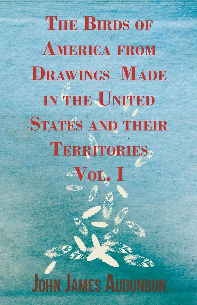 The Birds of America from Drawings Made in the United States and their Territories - Vol. I als Taschenbuch