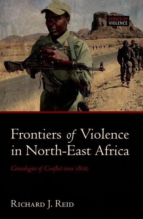 Frontiers of Violence in North-East Africa: Genealogies of Conflict Since C.1800 als Buch (gebunden)