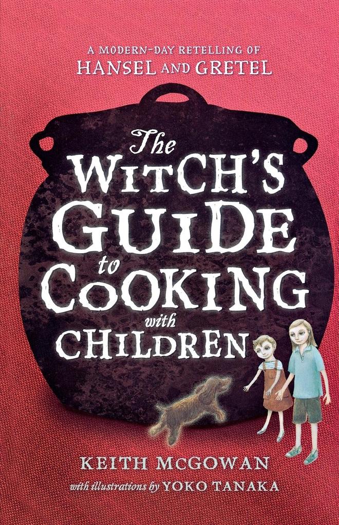 The Witch's Guide to Cooking with Children: A Modern-Day Retelling of Hansel and Gretel als Taschenbuch