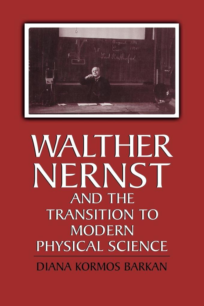 Walther Nernst and the Transition to Modern Physical Science als Taschenbuch