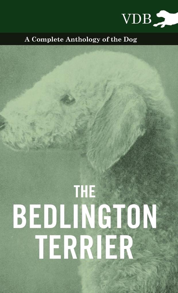The Bedlington Terrier - A Complete Anthology of the Dog - als Buch (gebunden)