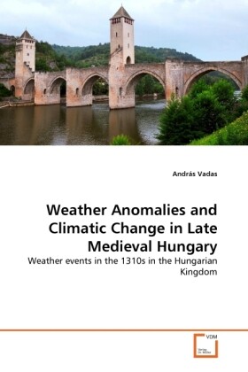 Weather Anomalies and Climatic Change in Late Medieval Hungary als Buch (kartoniert)