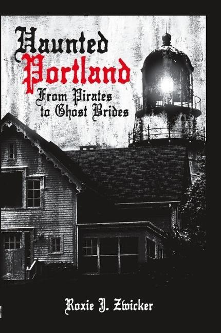 Haunted Portland: From Pirates to Ghost Brides als Taschenbuch