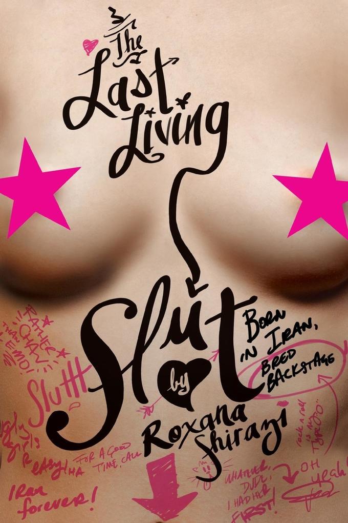 The Last Living Slut: Born in Iran, Bred Backstage als Taschenbuch