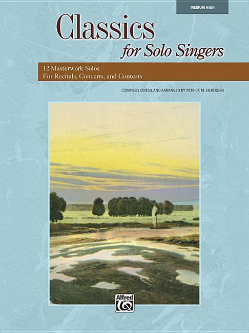 Classics for Solo Singers: 12 Masterwork Solos for Recitals, Concerts, and Contests (Medium High Voice) als Taschenbuch
