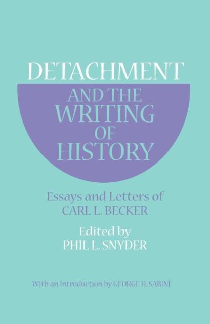 Detachment and the Writing of History: Essays and Letters of Carl L. Becker als Taschenbuch
