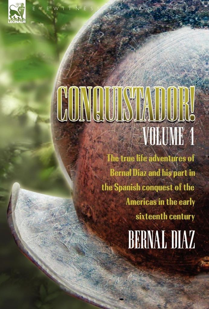 Conquistador! The True Life Adventures of Bernal Diaz and His Part in the Spanish Conquest of the Americas in the Early Sixteenth Century als Buch (gebunden)