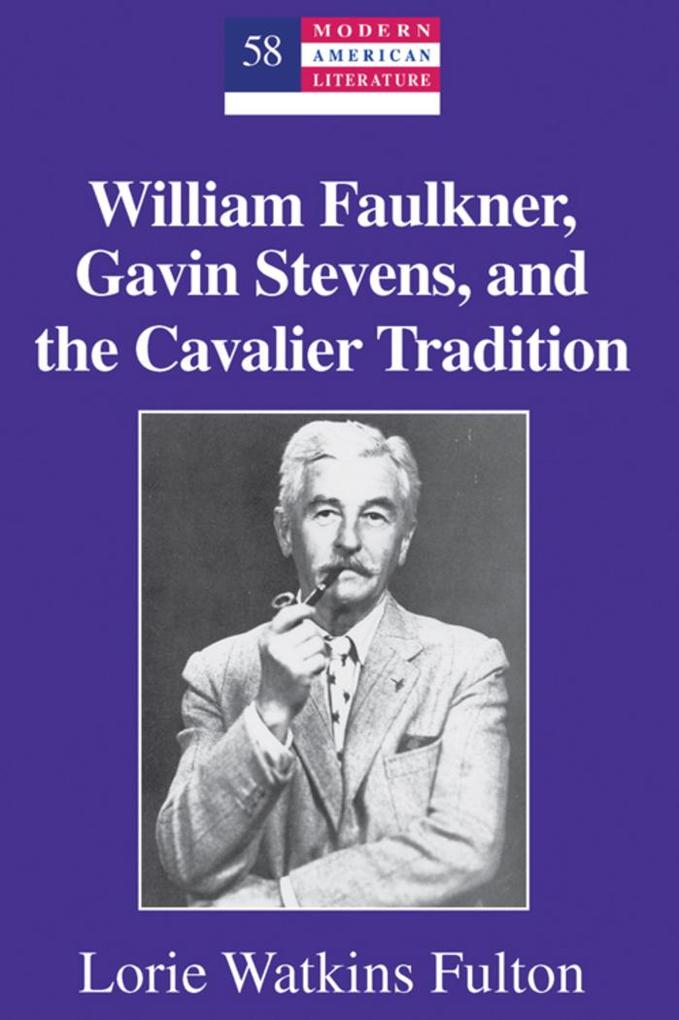 William Faulkner, Gavin Stevens, and the Cavalier Tradition als Buch (gebunden)