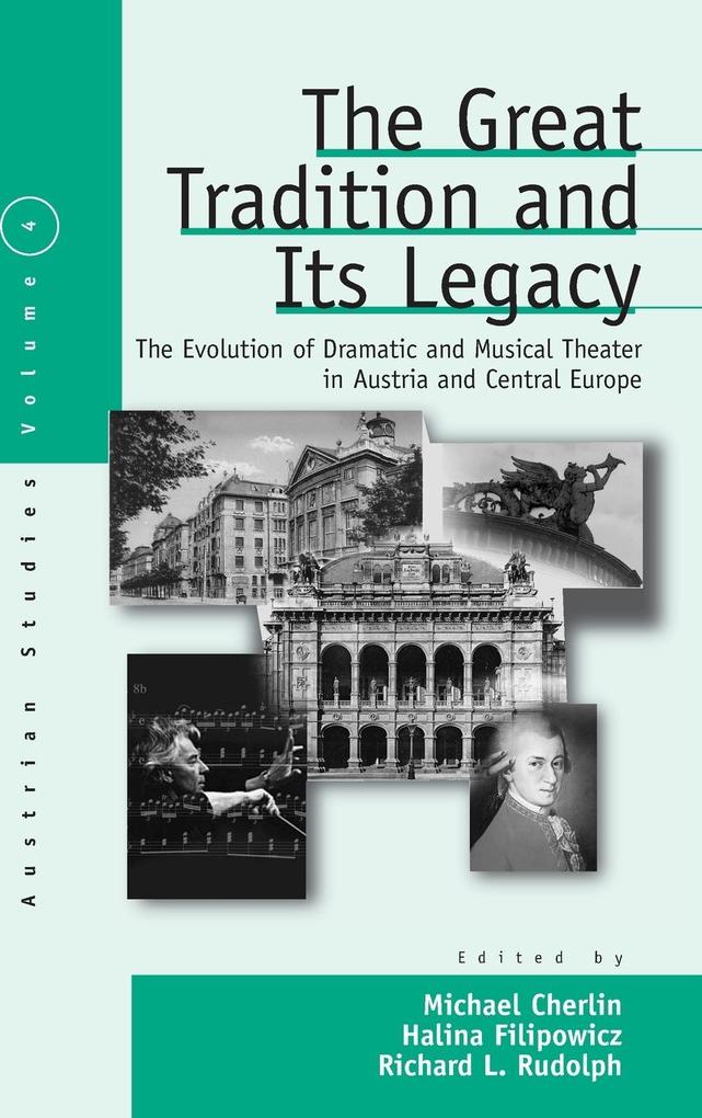 The Great Tradition and Its Legacy: The Evolution of Dramatic and Musical Theater in Austria and Central Europe als Buch (gebunden)