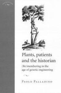 Plants, Patients and the Historian: (Re)Membering in the Age of Genetic Engineering als Buch (gebunden)