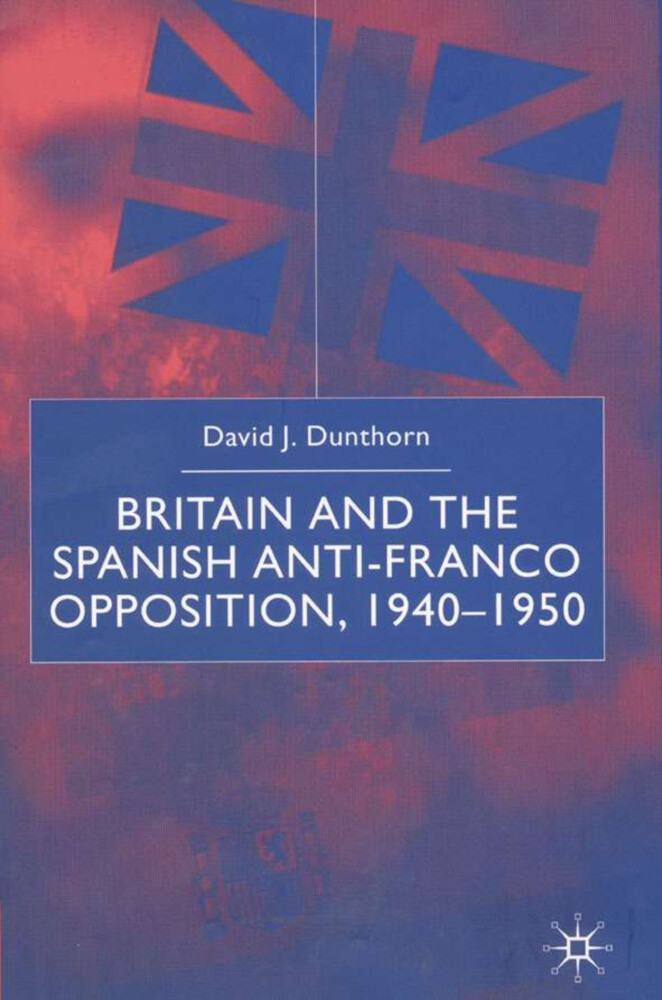 Britain and the Spanish Anti-Franco Opposition als Buch (gebunden)
