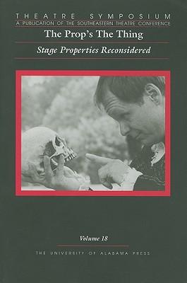 Theatre Symposium, Vol. 18, 18: The Prop's the Thing: Stage Properties Reconsidered als Taschenbuch