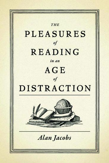 Produktbild: The Pleasures of Reading in an Age of Distraction | Alan Jacobs