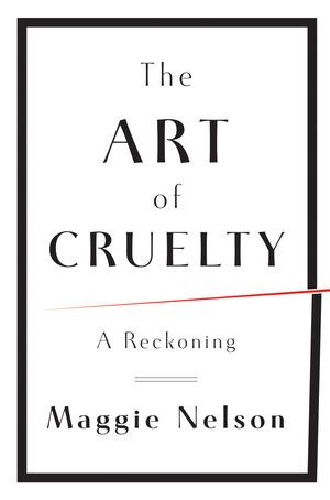 Produktbild: The Art of Cruelty | Maggie Nelson
