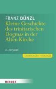 Produktbild: Kleine Geschichte des trinitarischen Dogmas in der Alten Kirche | Franz Dünzl