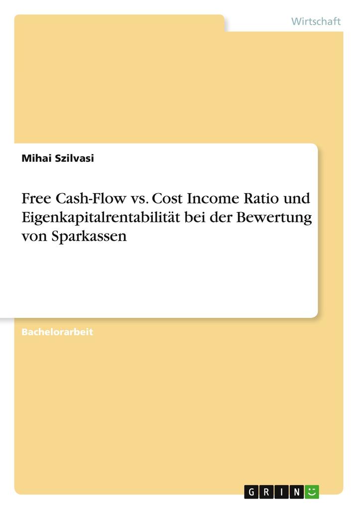 Produktbild: Free Cash-Flow vs. Cost Income Ratio und Eigenkapitalrentabilität bei der Bewertung von Sparkassen | Mihai Szilvasi