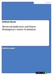 Produktbild: Sherwood Anderson's and Ernest Hemingway's stories of initiation | Stefanie Brunn