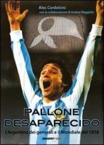 Produktbild: Pallone desaparecido. L'Argentina dei generali e il mondiale del 1978 | Alec Cordolcini