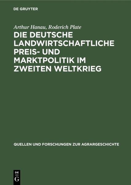 Produktbild: Die deutsche landwirtschaftliche Preis- und Marktpolitik im Zweiten Weltkrieg | Arthur Hanau, Roderich Plate