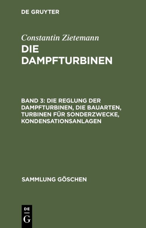 Produktbild: Die Reglung der Dampfturbinen, die Bauarten, Turbinen für Sonderzwecke, Kondensationsanlagen | Constantin Zietemann