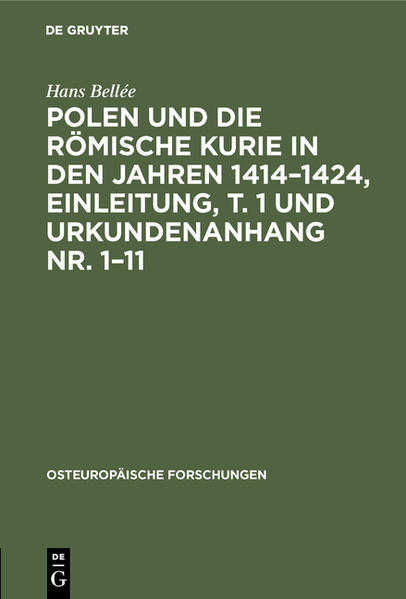 Produktbild: Polen und die römische Kurie in den Jahren 1414-1424, Einleitung, T. 1 und Urkundenanhang Nr. 1-11 | Hans Bellée