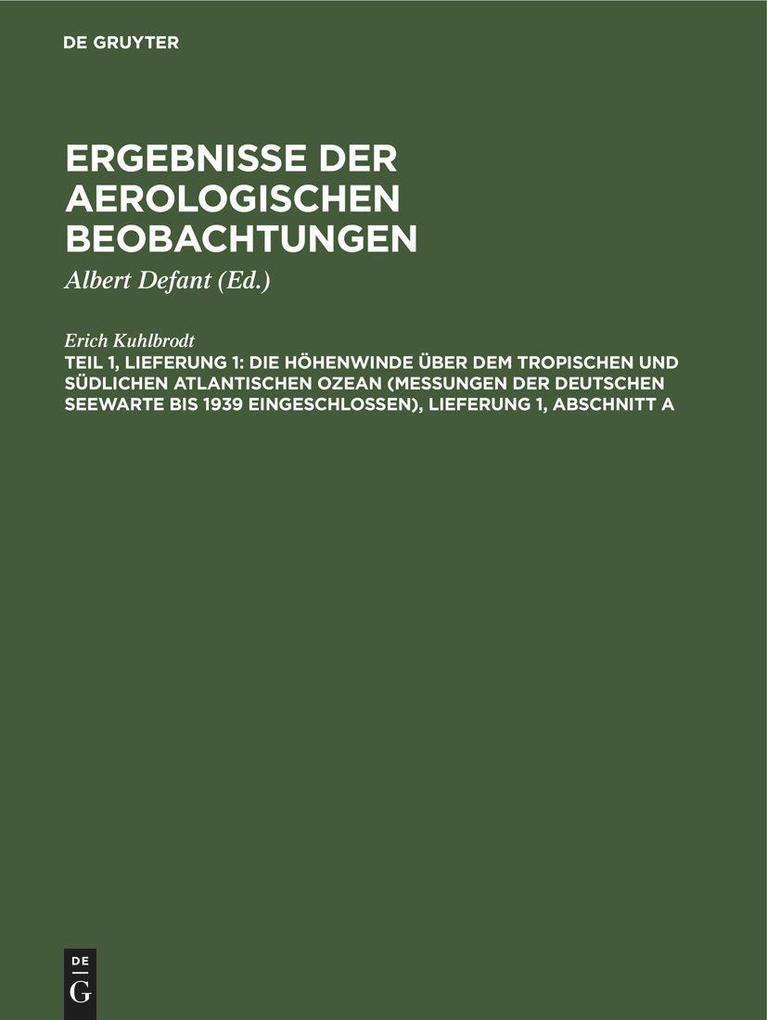 Produktbild: Die Höhenwinde über dem tropischen und südlichen Atlantischen Ozean (Messungen der Deutschen Seewarte bis 1939 eingeschlossen), Lieferung 1, Abschnitt A | Erich Kuhlbrodt