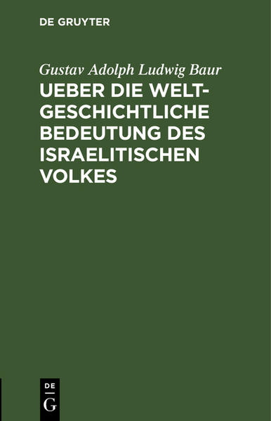 Produktbild: Ueber die weltgeschichtliche Bedeutung des israelitischen Volkes | Gustav Adolph Ludwig Baur, Gustav Adolf Ludwig Baur