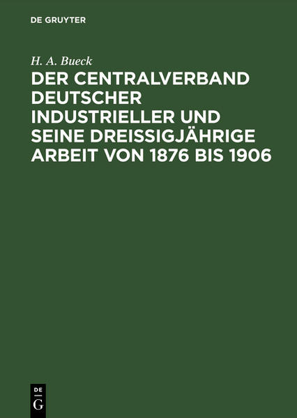 Produktbild: Der Centralverband Deutscher Industrieller und seine dreißigjährige Arbeit von 1876 bis 1906 | H. A. Bueck