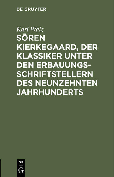 Produktbild: Sören Kierkegaard, der Klassiker unter den Erbauungsschriftstellern des neunzehnten Jahrhunderts | Karl Walz