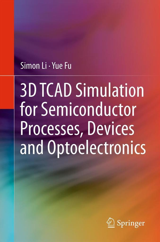 Produktbild: 3D TCAD Simulation for Semiconductor Processes, Devices and Optoelectronics | Simon Li, Suihua Li