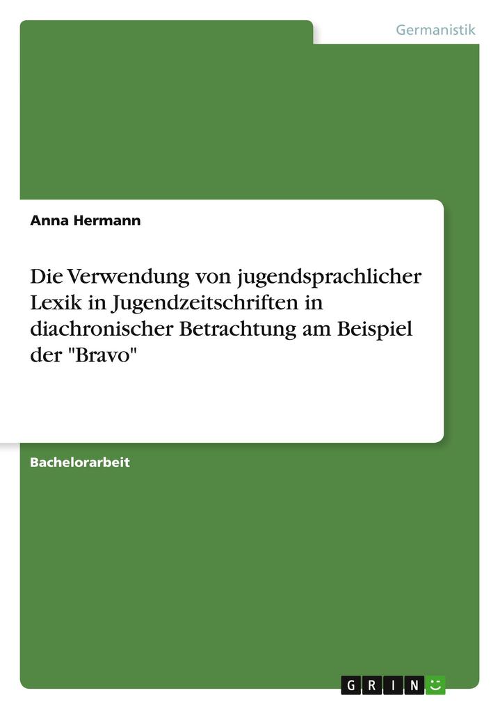 Produktbild: Die Verwendung von jugendsprachlicher Lexik in Jugendzeitschriften in diachronischer Betrachtung am Beispiel der "Bravo" | Anna Hermann