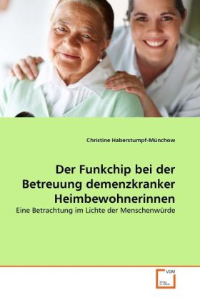 Produktbild: Der Funkchip bei der Betreuung demenzkranker Heimbewohnerinnen | Christine Haberstumpf-Münchow